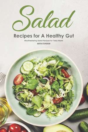 Salad Recipes for a Healthy Gut: Mouthwatering Salad Recipes for Tasty Meals de Martha Stephenson