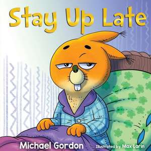 Stay Up Late: (childrens Book about Bedtime Excuses) de Michael Gordon