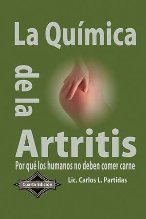 La Quimica de la Artritis: Por Que Los Humanos No Deben Comer Carne de Calos L. Partidas