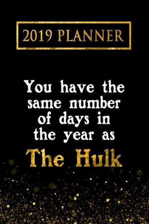 2019 Planner: You Have the Same Number of Days in the Year as the Hulk: The Hulk 2019 Planner de Daring Diaries