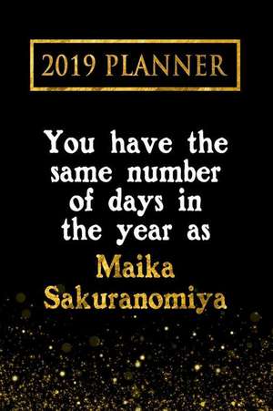 2019 Planner: You Have the Same Number of Days in the Year as Maika Sakuranomiya: Maika Sakuranomiya 2019 Planner de Daring Diaries