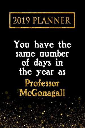 2019 Planner: You Have the Same Number of Days in the Year as Professor McGonagall: Professor McGonagall 2019 Planner de Daring Diaries