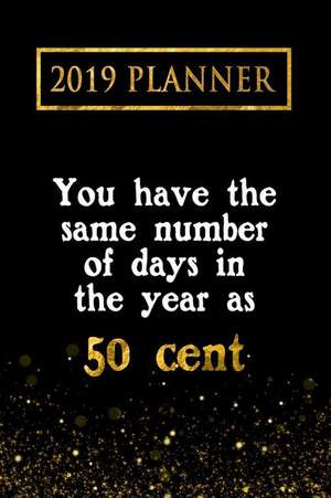 2019 Planner: You Have the Same Number of Days in the Year as 50 Cent: 50 Cent 2019 Planner de Daring Diaries