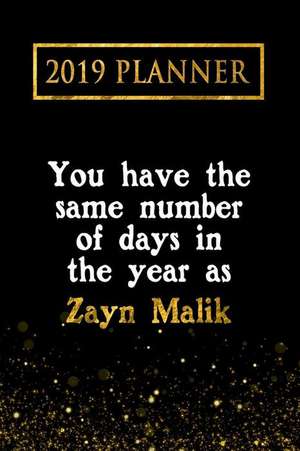 2019 Planner: You Have the Same Number of Days in the Year as Zayn Malik: Zayn Malik 2019 Planner de Daring Diaries