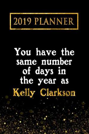 2019 Planner: You Have the Same Number of Days in the Year as Kelly Clarkson: Kelly Clarkson 2019 Planner de Daring Diaries