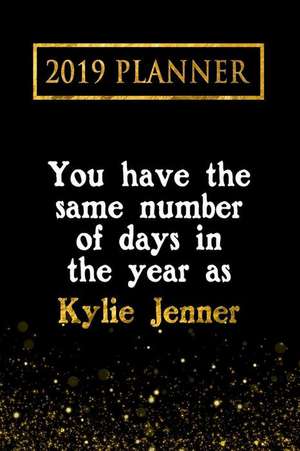 2019 Planner: You Have the Same Number of Days in the Year as Kylie Jenner: Kylie Jenner 2019 Planner de Daring Diaries