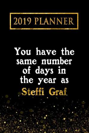 2019 Planner: You Have the Same Number of Days in the Year as Steffi Graf: Steffi Graf 2019 Planner de Daring Diaries