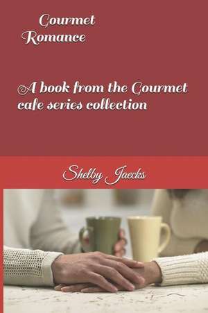 Gourmet Romance de Shelby Jaecks