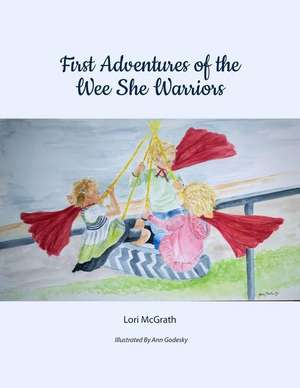 First Adventures of the Wee She Warriors de Lori McGrath