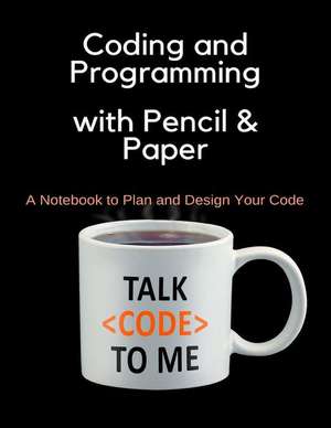 Coding and Programming with Pencil & Paper: A Notebook to Plan and Design Your Code de Brightview Notebooks