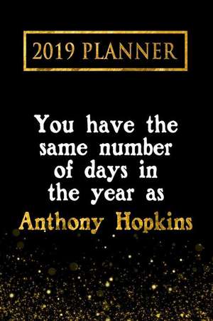 2019 Planner: You Have the Same Number of Days in the Year as Anthony Hopkins: Anthony Hopkins 2019 Planner de Daring Diaries