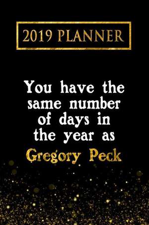 2019 Planner: You Have the Same Number of Days in the Year as Gregory Peck: Gregory Peck 2019 Planner de Daring Diaries