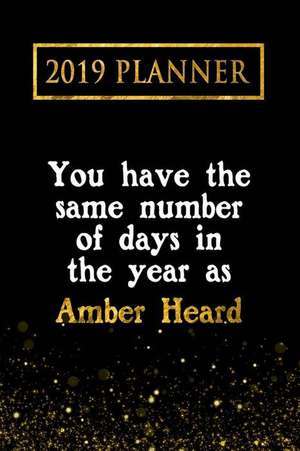 2019 Planner: You Have the Same Number of Days in the Year as Amber Heard: Amber Heard 2019 Planner de Daring Diaries