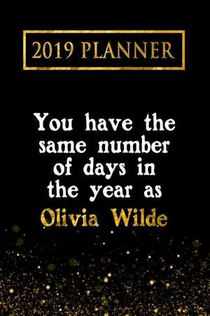 2019 Planner: You Have the Same Number of Days in the Year as Olivia Wilde: Olivia Wilde 2019 Planner de Daring Diaries