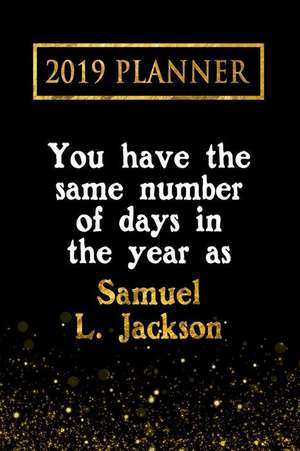 2019 Planner: You Have the Same Number of Days in the Year as Samuel L. Jackson: Samuel L. Jackson 2019 Planner de Daring Diaries