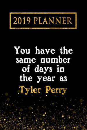 2019 Planner: You Have the Same Number of Days in the Year as Tyler Perry: Tyler Perry 2019 Planner de Daring Diaries