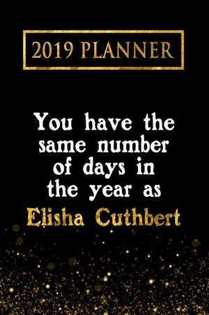 2019 Planner: You Have the Same Number of Days in the Year as Elisha Cuthbert: Elisha Cuthbert 2019 Planner de Daring Diaries