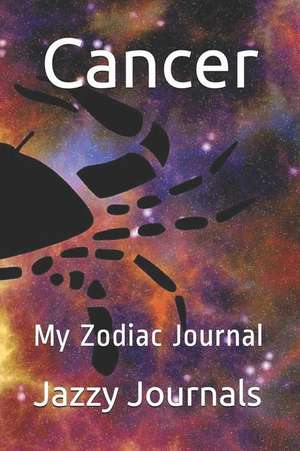 Cancer: My Zodiac Journal de Jazzy Journals