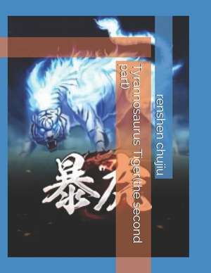 Tyrannosaurus Tiger(the Second Part) de Renshen Chujiu