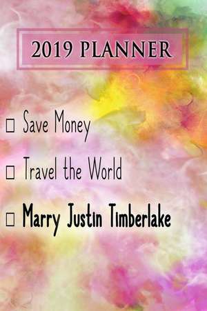 2019 Planner: Save Money, Travel the World, Marry Justin Timberlake: Justin Timberlake 2019 Planner de Dainty Diaries