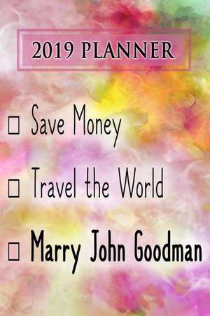 2019 Planner: Save Money, Travel the World, Marry John Goodman: John Goodman 2019 Planner de Dainty Diaries