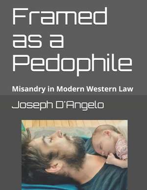 Framed as a Pedophile: Misandry in Modern Western Law de Joseph G. D'Angelo