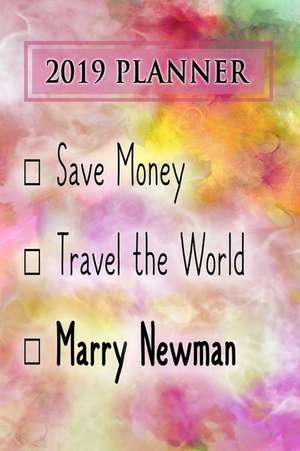 2019 Planner: Save Money, Travel the World, Marry Newman: Newman 2019 Planner de Dainty Diaries