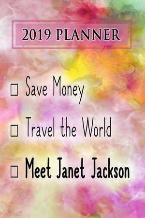 2019 Planner: Save Money, Travel the World, Meet Janet Jackson: Janet Jackson 2019 Planner de Dainty Diaries