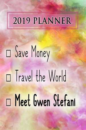 2019 Planner: Save Money, Travel the World, Meet Gwen Stefani: Gwen Stefani 2019 Planner de Dainty Diaries