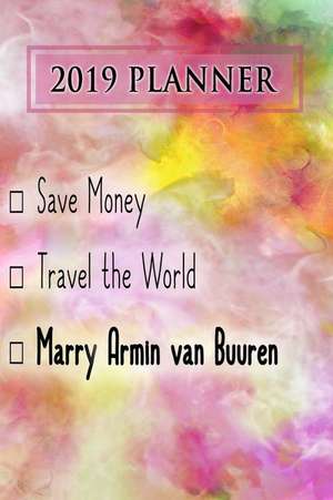 2019 Planner: Save Money, Travel the World, Marry Armin Van Buuren: Armin Van Buuren 2019 Planner de Dainty Diaries