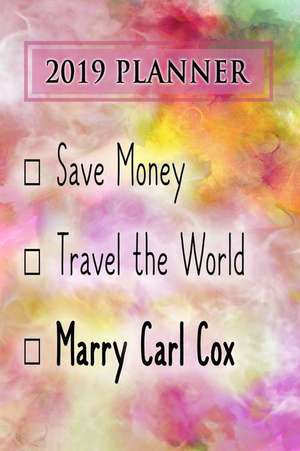 2019 Planner: Save Money, Travel the World, Marry Carl Cox: Carl Cox 2019 Planner de Dainty Diaries