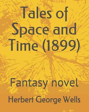 Tales of Space and Time (1899): Fantasy Novel de Herbert George Wells