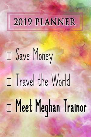 2019 Planner: Save Money, Travel the World, Meet Meghan Trainor: Meghan Trainor 2019 Planner de Dainty Diaries