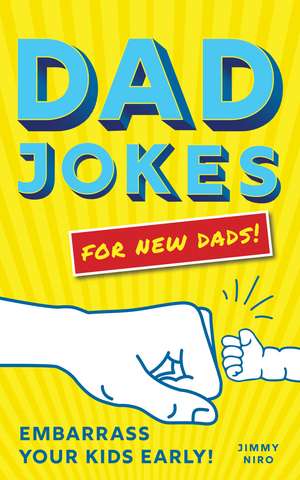 Dad Jokes for New Dads: Embarrass Your Kids Early! de Jimmy Niro