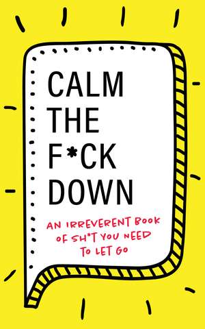 Calm the F*ck Down: An Irreverent Book of Sh*t You Need to Let Go de Georgia Mack