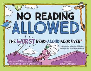 No Reading Allowed: The WORST Read-Aloud Book Ever de Bryce Gladfelter