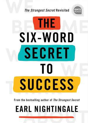 The Six-Word Secret to Success de Earl Nightingale