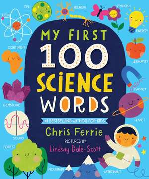 My First 100 Science Words de Chris Ferrie