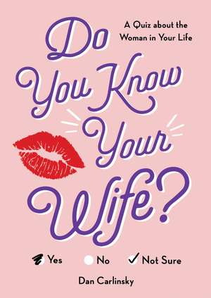 Do You Know Your Wife?: A Quiz about the Woman in Your Life de Dan Carlinsky