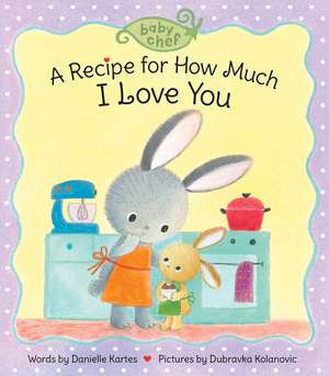 A Recipe for How Much I Love You de Danielle Kartes