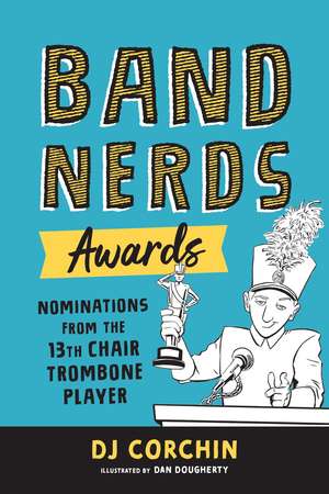 Band Nerds Awards: Nominations from the 13th Chair Trombone Player de Dan Dougherty