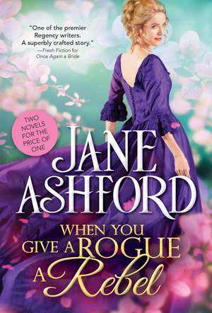 When You Give a Rogue a Rebel de Jane Ashford