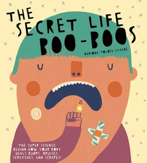 The Secret Life of Boo-Boos: The super science behind how your body heals bumps, bruises, scratches, and scrapes! de Mariona Tolosa Sisteré