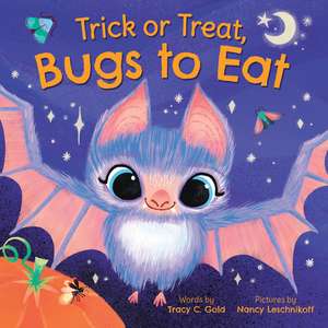 Trick or Treat, Bugs to Eat de Nancy Leschnikoff