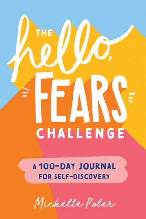 The Hello, Fears Challenge: A 100-Day Journal for Self-Discovery de Michelle Poler