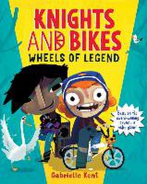 Knights and Bikes: Wheels of Legend de Gabrielle Kent