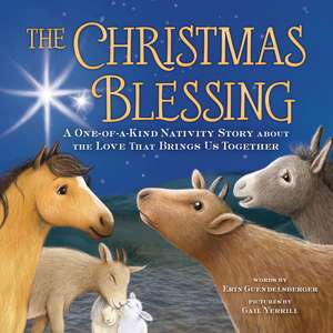 The Christmas Blessing: A One-of-a-Kind Nativity Story about the Love That Brings Us Together de Erin Guendelsberger