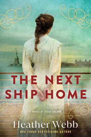 The Next Ship Home: A Novel of Ellis Island de Heather Webb