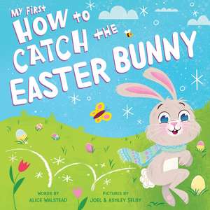 My First How to Catch the Easter Bunny de Alice Walstead