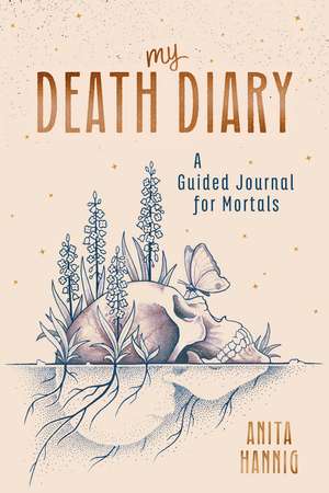 My Death Diary: A Guided Journal for Mortals de Anita Hannig